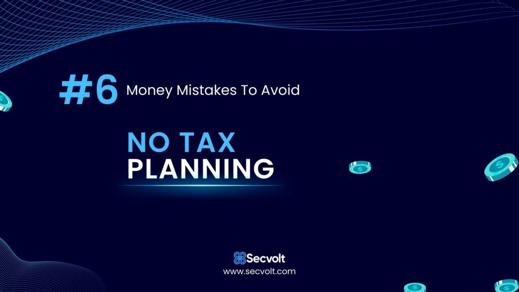 Money Mistakes To Avoid - No 6 - No tax planning