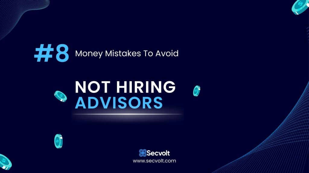 Money Mistakes To Avoid - No 8 - Not hiring advisors