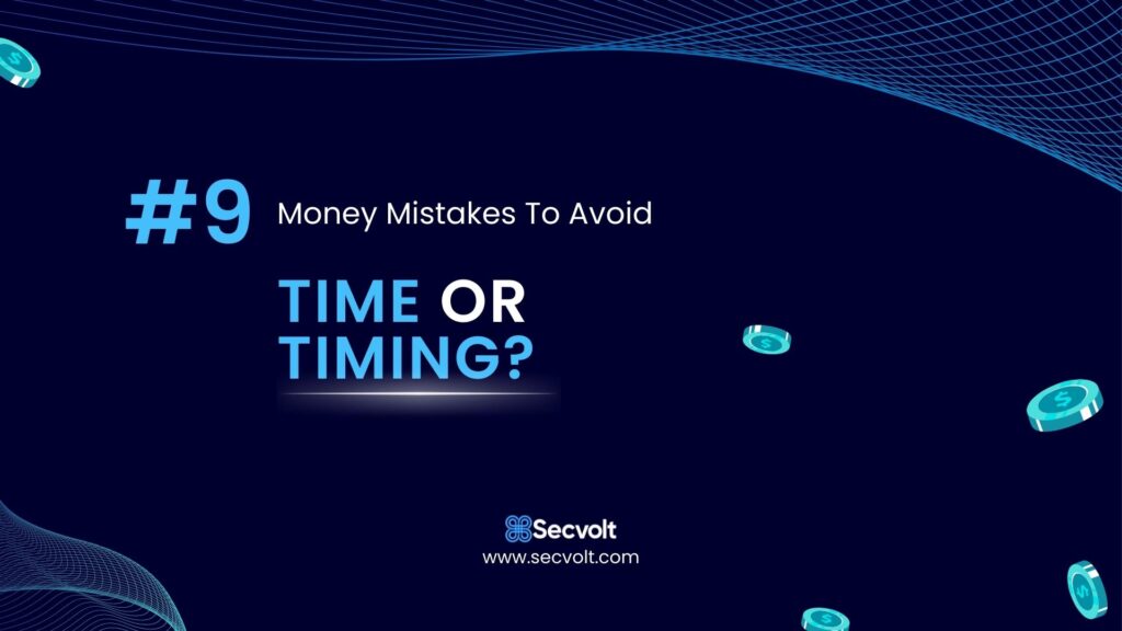 Money Mistakes To Avoid - No 9 - Confusion between Time and Timing