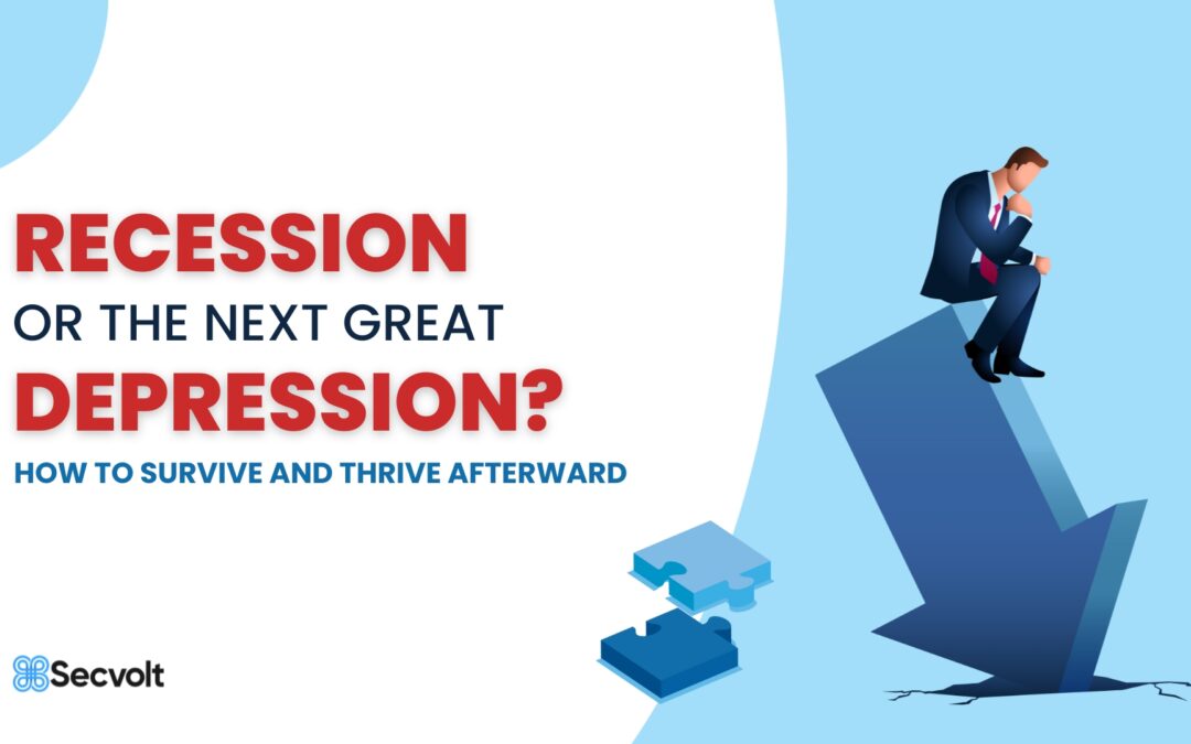 Recession Or The Next Great Depression? How To Survive And Thrive Afterward 