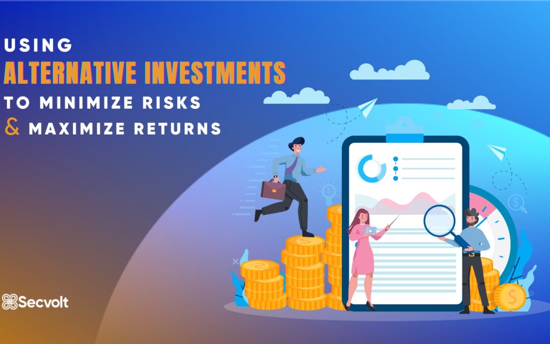 Using Alternative Investments To Minimize Risks & Maximize Returns