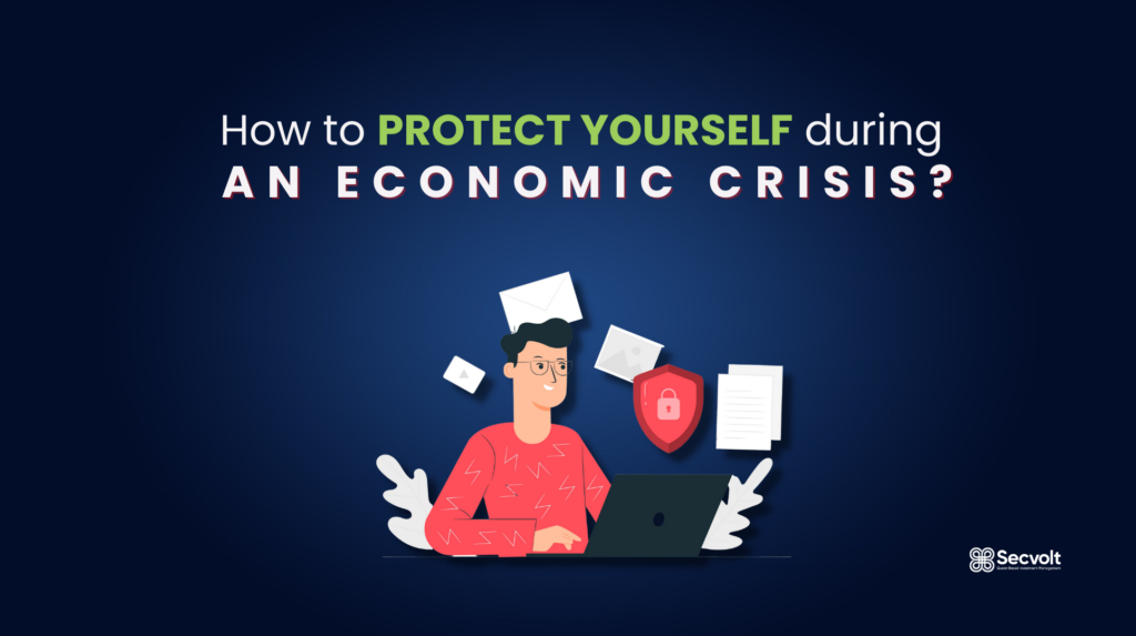 How To Protect Yourself During An Economic Crisis Secvolt