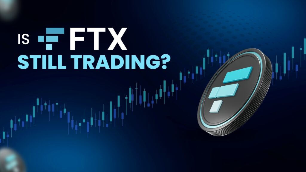 Is FTX Still Trading?