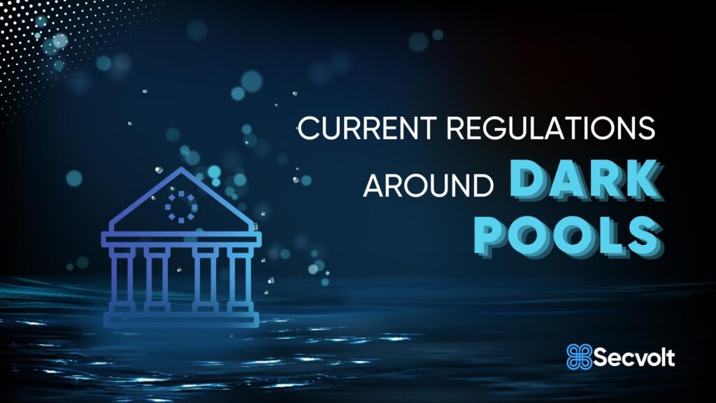 Current Regulations Around Dark Pools