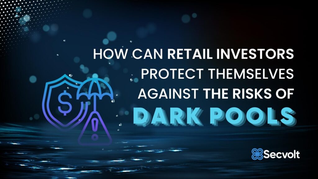 How Can Retail Investors Protect Themselves Against the Risks of Dark Pools?