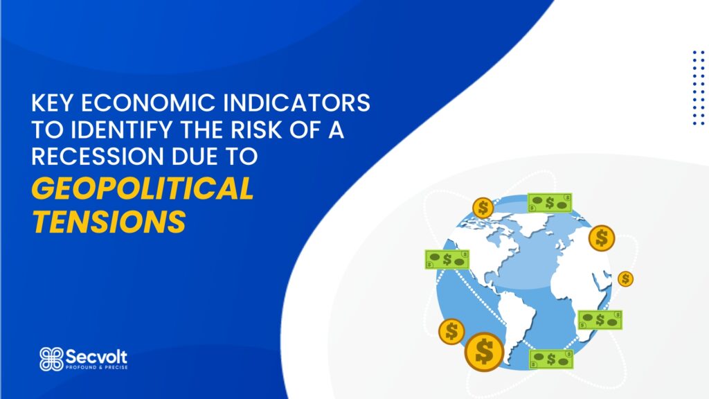 Key Economic Indicators to Identify the Risk of A Recession Due to Geopolitical Tensions
