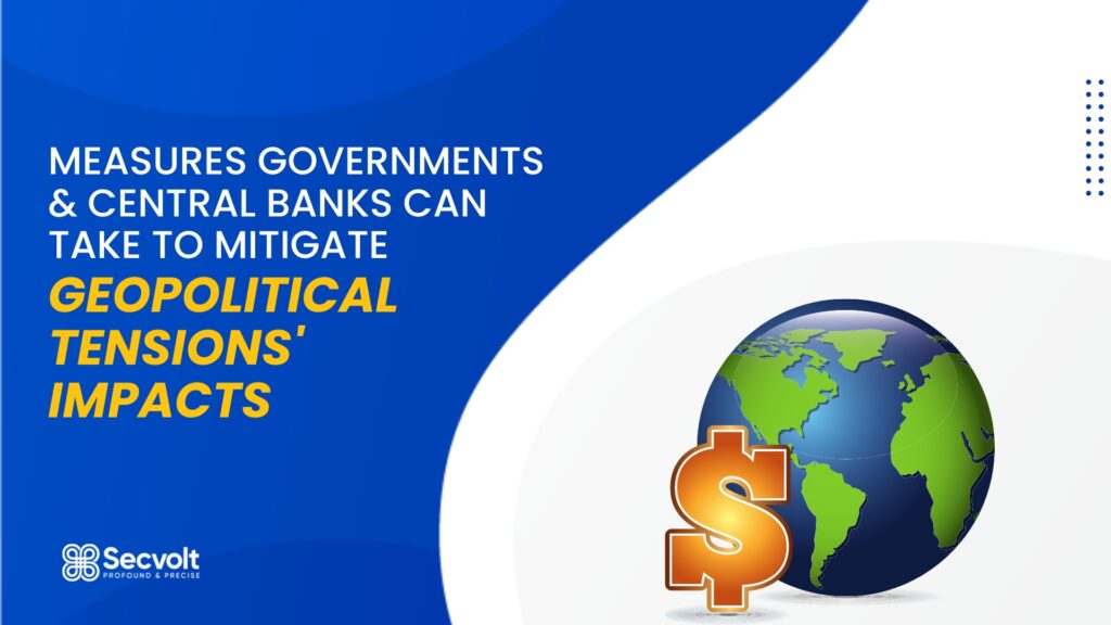 Measures Governments & Central Banks Can Take to Mitigate Geopolitical Tensions' Impacts