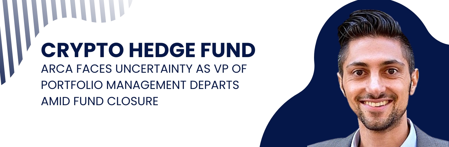 Crypto Hedge Fund Arca Faces Uncertainty as VP of Portfolio Management Departs Amid Fund Closure​