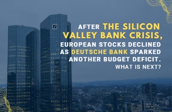 After the Silicon Valley Bank Crisis, European stocks declined as Deutsche Bank sparked another budget deficit