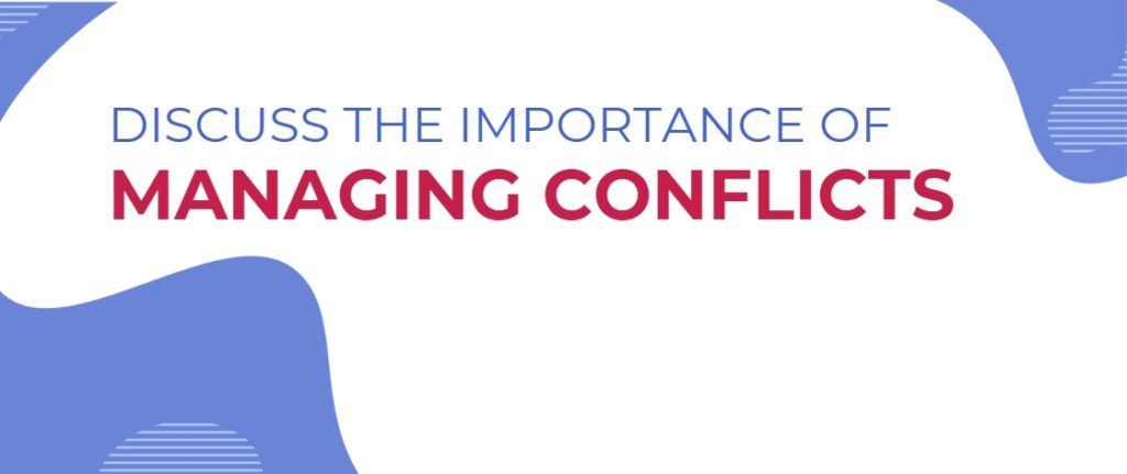 Discuss the Importance of Managing Conflicts 