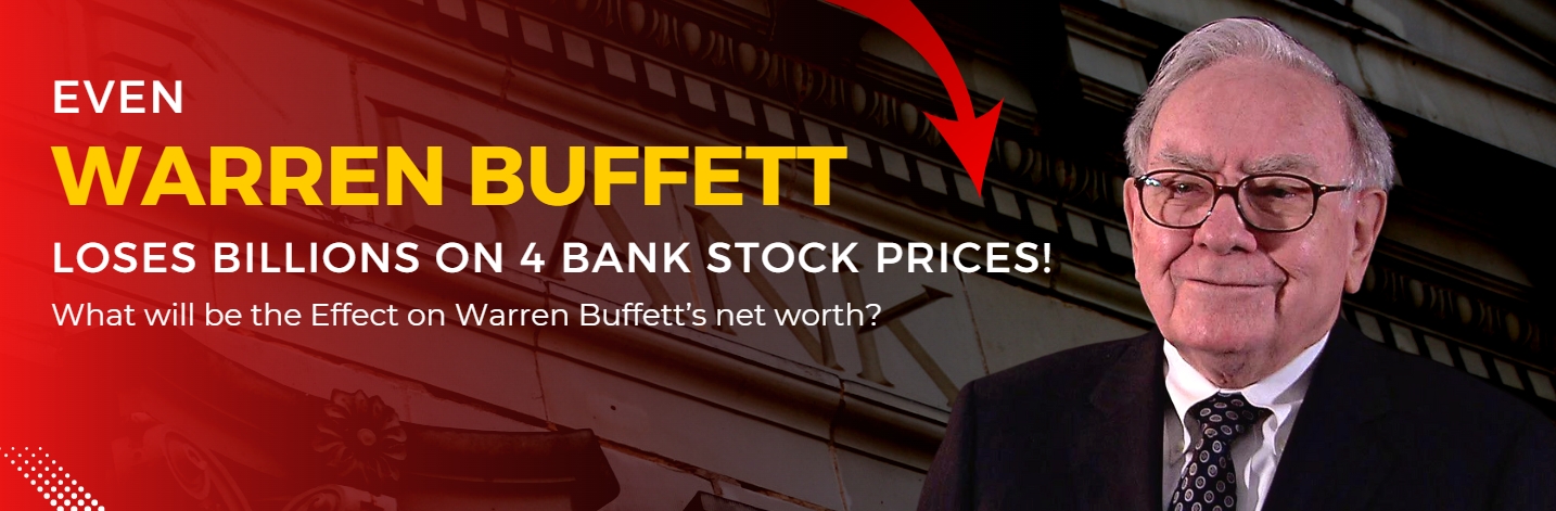 Even Warren Buffett Loses Billions on 4 Bank Stock Prices! What will be the Effect on Warren Buffett's net worth?