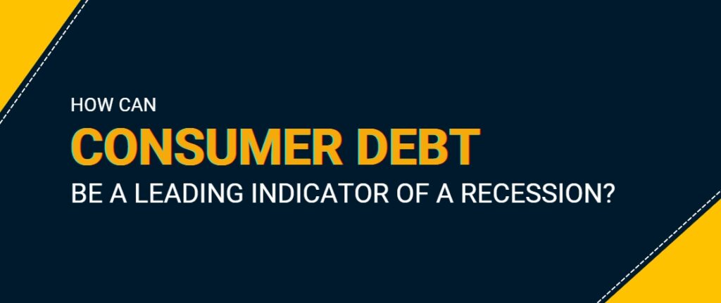 How Can Consumer Debt be a Leading Indicator of a Recession