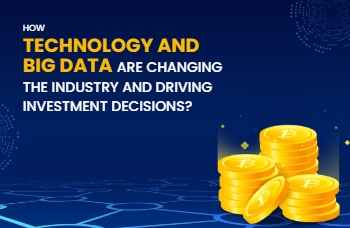 How Technology and Big Data are Changing the Industry and Driving Investment Decisions?