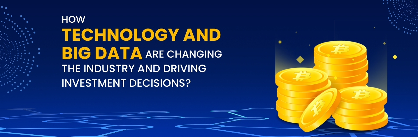 How Technology and Big Data are Changing the Industry and Driving Investment Decisions