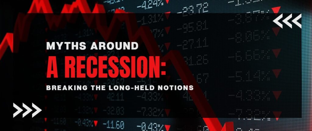 Myths Around A Recession Breaking The Long Held Notions