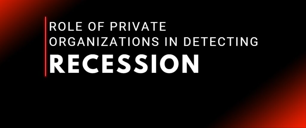 Role of Private Organizations in Detecting Recession 