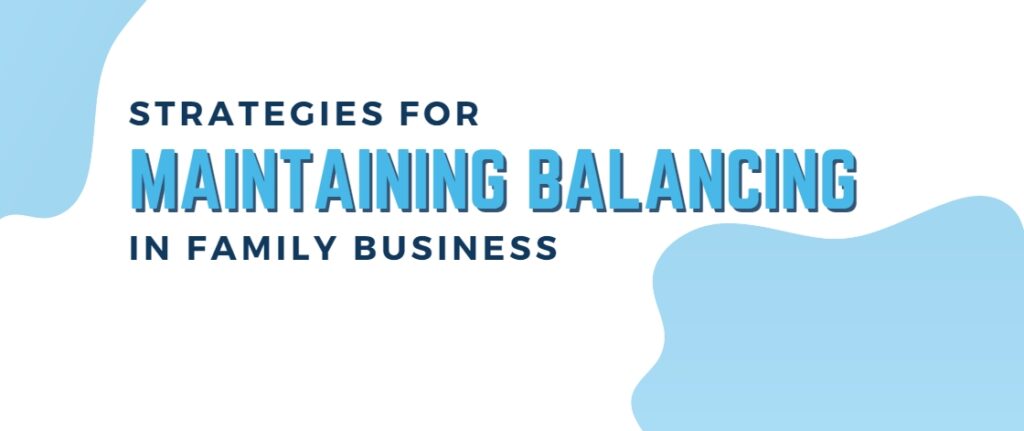 Strategies for Maintaining Balancing in Family Business 