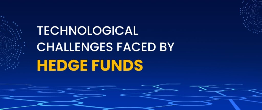Technological Challenges Faced by Hedge Funds