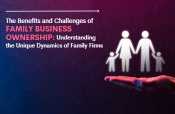 The Benefits and Challenges of Family Business Ownership