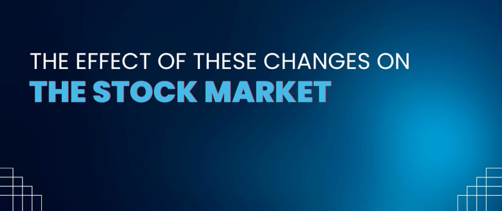 The Effect of these Changes on the Stock Market
