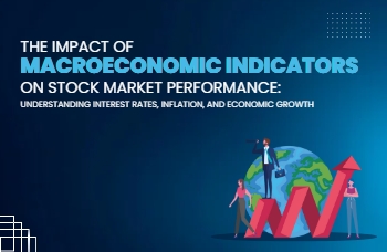 The Impact of Macroeconomic Indicators on Stock Market Performance: Understanding Interest Rates, Inflation, and Economic Growth