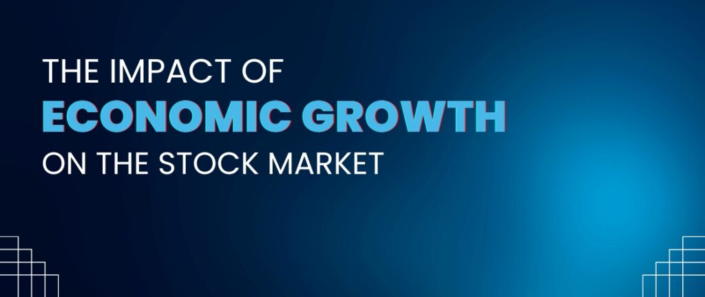 The impact of economic growth on the stock market