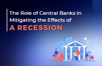 The Role of Central Banks in Mitigating the Effects of a Recession