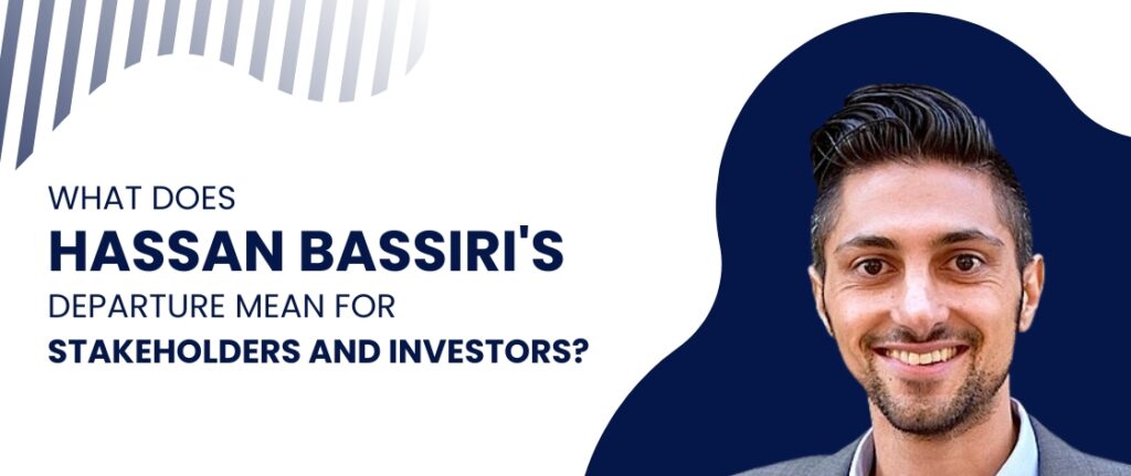 What does Hassan Bassiri's Departure Mean for Stakeholders and Investors? 