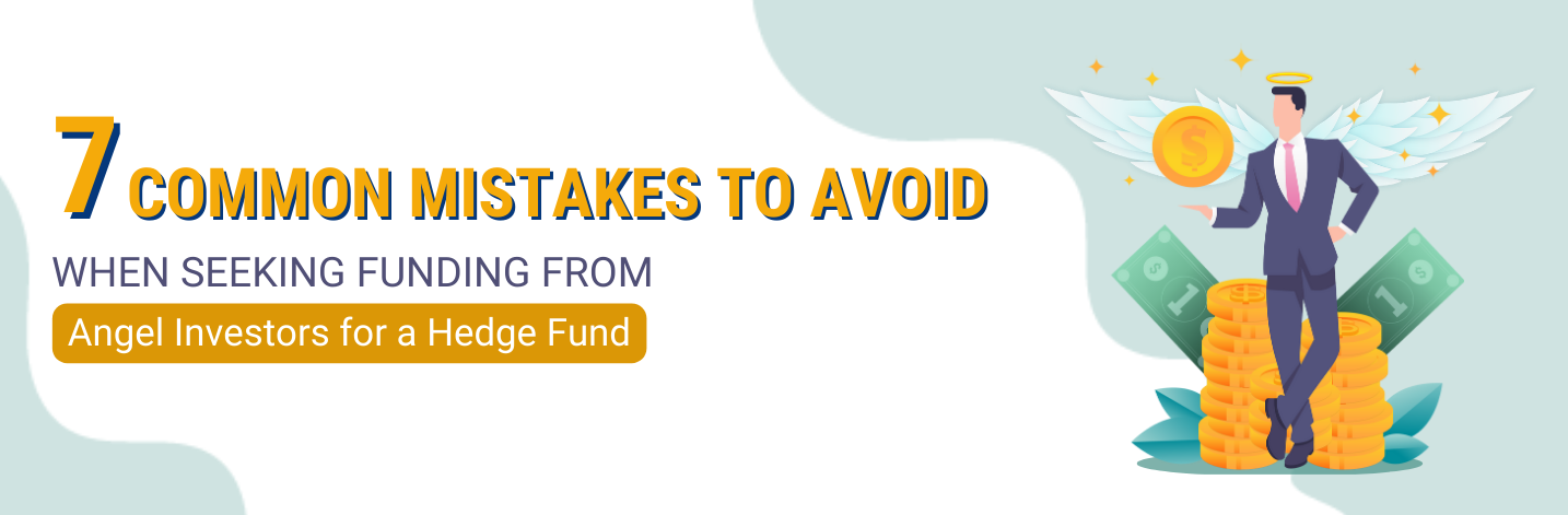 7 Common Mistakes to Avoid When Seeking Funding from Angel Investors for a Hedge Fund​