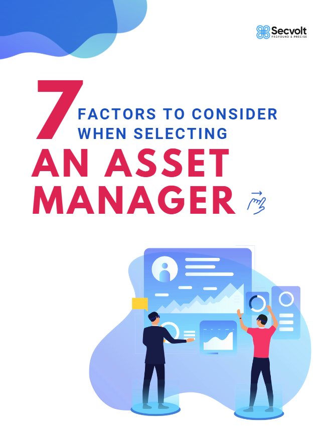 7 Factors To Consider When Selecting An Asset Manager - Secvolt