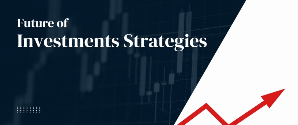 Future of Investments Strategies 
