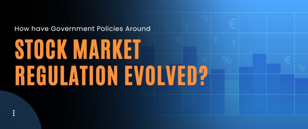 How have Government Policies Around Stock Market Regulation Evolved?