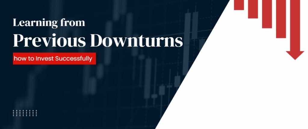 Learning  from Previous Downturns how to Invest Successfully
