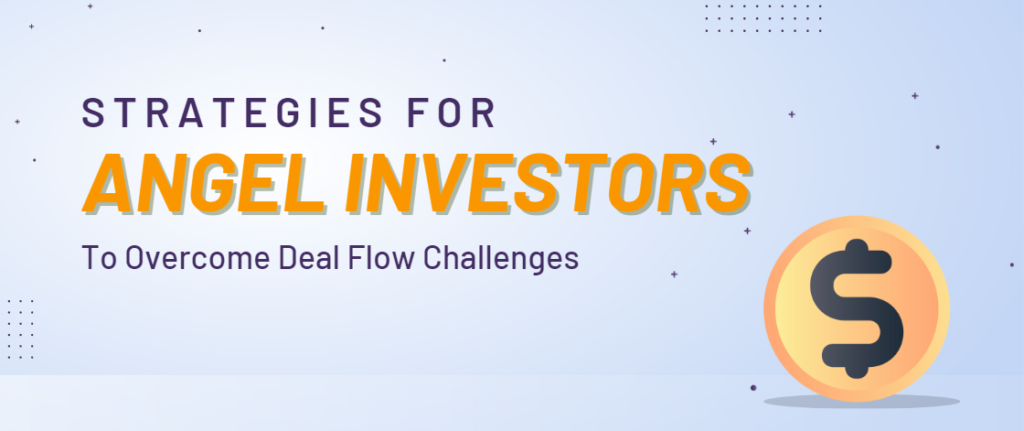 Strategies for Angel Investors To Overcome Deal Flow Challenges