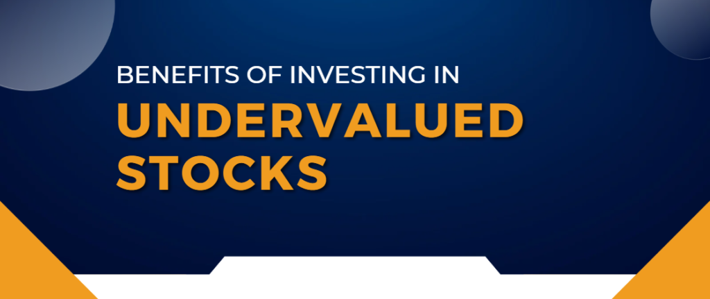 Benefits of Investing in Undervalued Stocks