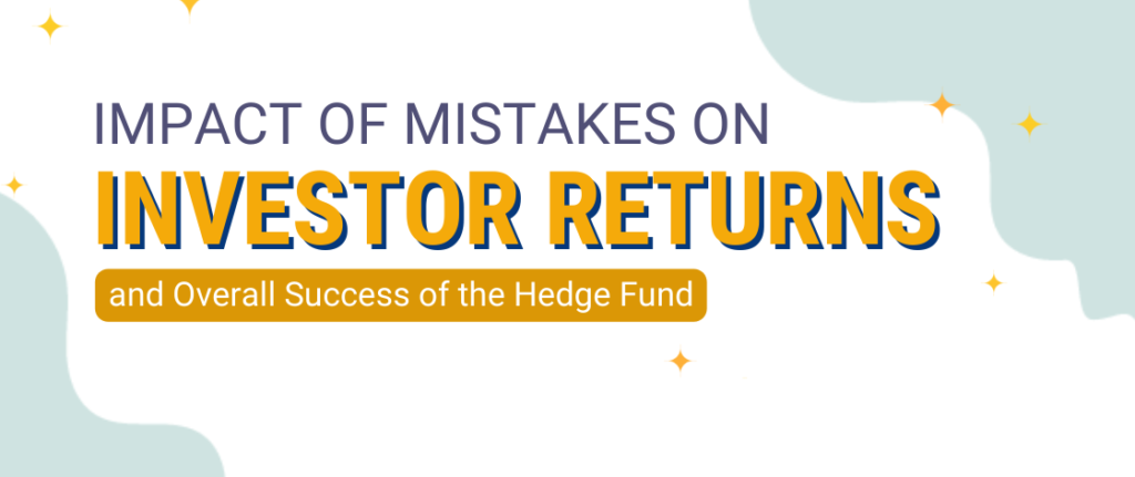 Impact of Mistakes on Investor Returns and Overall Success of the Hedge Fund