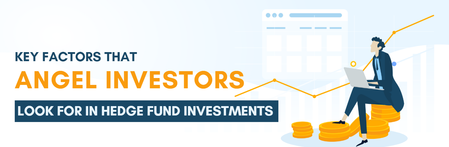 Key Factors that Angel Investors Look for in Hedge Fund Investments​