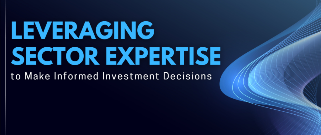 Leveraging Sector Expertise to Make Informed Investment Decisions