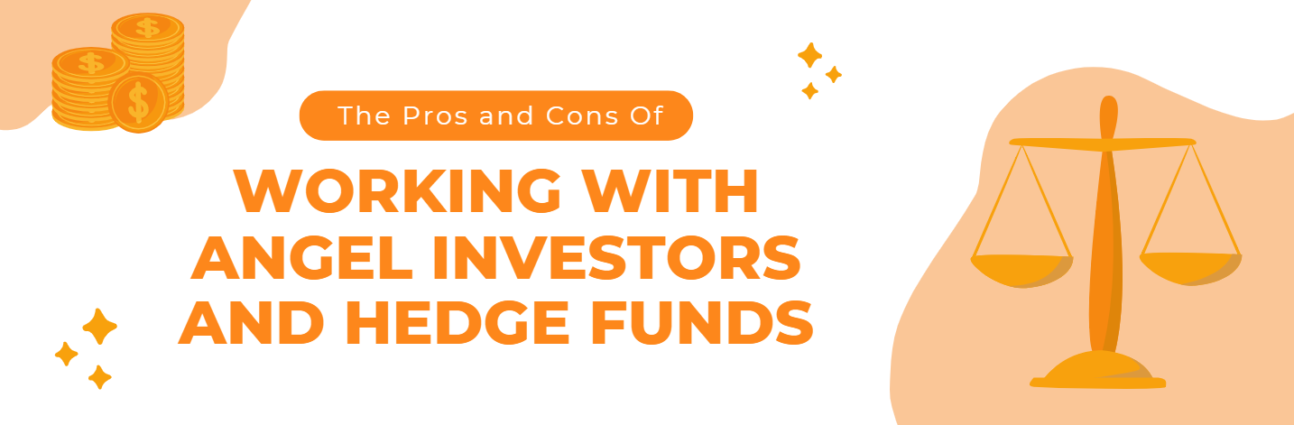 The Pros and Cons of Working with Angel Investors and Hedge Funds